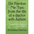 Do Pardon Me: Tips from the life of a doctor with Autism: Foreword by Professor Tony Attwood
