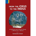 From The Oxus to The Indus: A Political and Cultural Study c. 300BCE - c. 100 BCE
