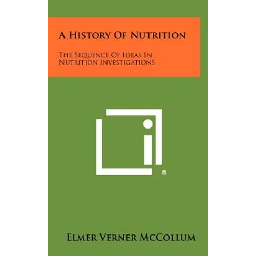 A History Of Nutrition: The Sequence Of Ideas In Nutrition Investigations