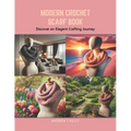 Modern Crochet Scarf Book: Discover an Elegant Crafting Journey
