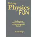 Making Physics Fun: Key Concepts, Classroom Activities, & Everyday Examples, Grades K-8