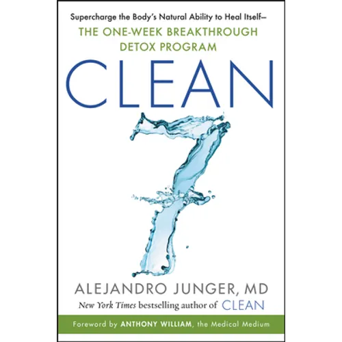 Clean 7: Supercharge the Body's Natural Ability to Heal Itself--The One-Week Breakthrough Detox Program