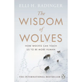 The Wisdom of Wolves: Understand How Wolves Can Teach Us to Be More Human