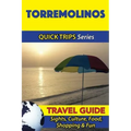Torremolinos Travel Guide (Quick Trips Series): Sights, Culture, Food, Shopping & Fun