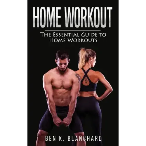 Home workout: The Essential Guide to Home Workout (Get Healthier and Stronger at Home with over 25 workout plans--No Gym)