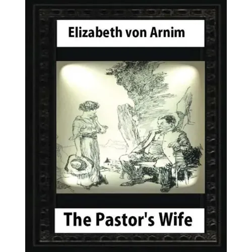The Pastor's Wife (1914), By Elizabeth von Arnim (World's Classics)