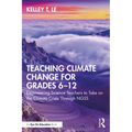 Teaching Climate Change for Grades 6-12: Empowering Science Teachers to Take on the Climate Crisis Through Ngss