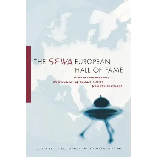 The SFWA European Hall of Fame: Sixteen Contemporary Masterpieces of Science Fiction from the Continent