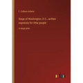 Siege of Washington, D.C., written expressly for little people: in large print