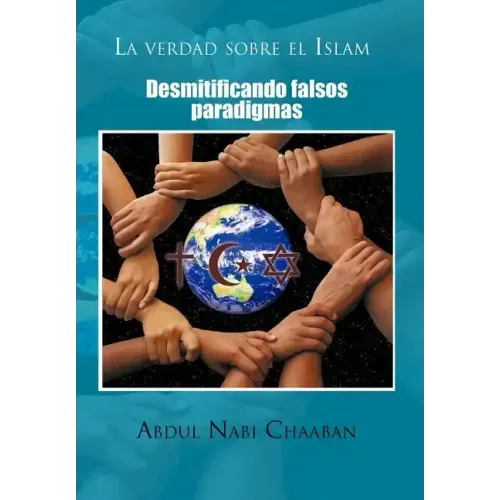 La Verdad Sobre El Islam: Desmitificando Falsos Paradigmas