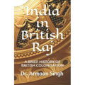 India in British Raj: A Brief History of British Colonisation