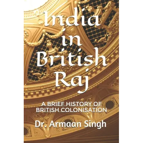 India in British Raj: A Brief History of British Colonisation