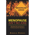 Menopause Ain't No Joke: Blending Faith and Humor in Perfectly Imperfect Situations