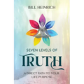 Seven Levels of Truth: A Direct Path to Your Life Purpose