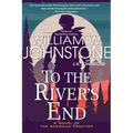 To the River's End: A Thrilling Western Novel of the American Frontier