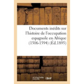 Documents Inédits Sur l'Histoire de l'Occupation Espagnole En Afrique (1506-1594)