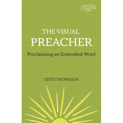 The Visual Preacher: Proclaiming an Embodied Word