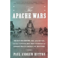 The Apache Wars: The Hunt for Geronimo, the Apache Kid, and the Captive Boy Who Started the Longest War in American History