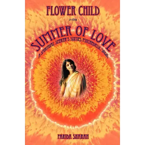 Flower Child in the Summer of Love: A spiritual seeker's sixties psychedelic saga