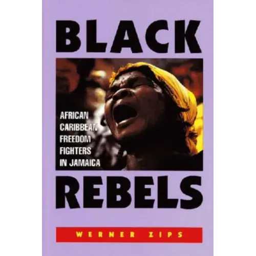 Black Rebels: African-Caribbean Freedom Fighters in Jamaica