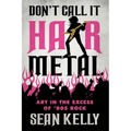 Don't Call It Hair Metal: Art in the Excess of '80s Rock