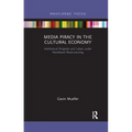 Media Piracy in the Cultural Economy: Intellectual Property and Labor Under Neoliberal Restructuring