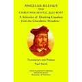 Angelus Silesius The Christian-Mystic Sufi Poet: A Selection of Rhyming Couplets from the Cherubinic Wanderer