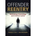 Offender Reentry: Rethinking Criminology & Criminal Justice