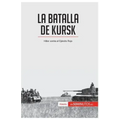 La batalla de Kursk: Hitler contra el Ejército Rojo