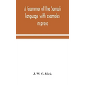A grammar of the Somali language with examples in prose and verse and an account of the Yibir and Midgan dialects