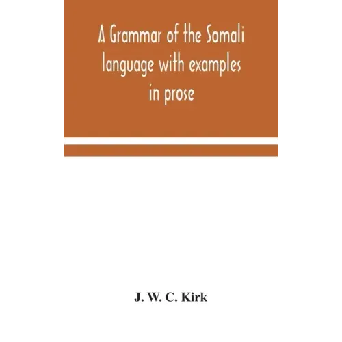 A grammar of the Somali language with examples in prose and verse and an account of the Yibir and Midgan dialects