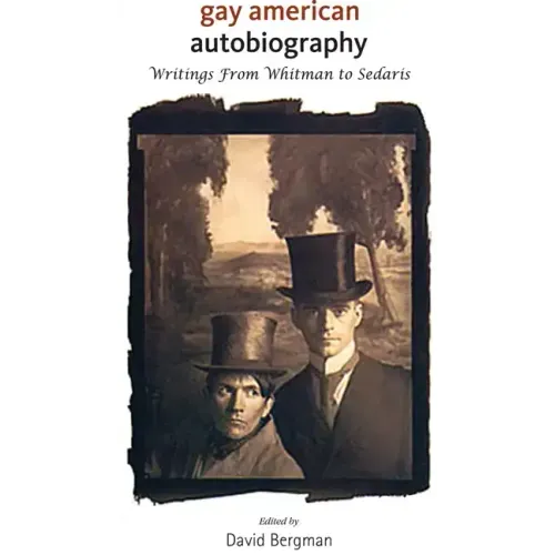 Gay American Autobiography: Writings from Whitman to Sedaris