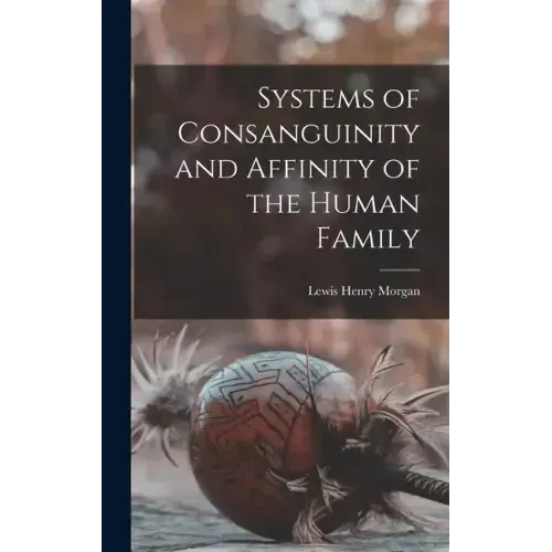 Systems of Consanguinity and Affinity of the Human Family