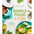 Simple Food 4 You: Life-Saving 30-Minute Recipes for Happier Weeknight Meals