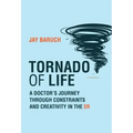 Tornado of Life: A Doctor's Journey Through Constraints and Creativity in the Er