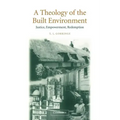 A Theology of the Built Environment: Justice, Empowerment, Redemption