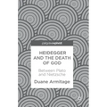 Heidegger and the Death of God: Between Plato and Nietzsche