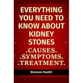 Everything you need to know about Kidney Stones: Causes, Symptoms, Treatment