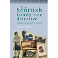 The Scottish Family Tree Detective: Tracing Your Ancestors in Scotland