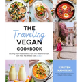The Traveling Vegan Cookbook: Exciting Plant-Based Meals from the Mediterranean, East Asia, the Middle East and More