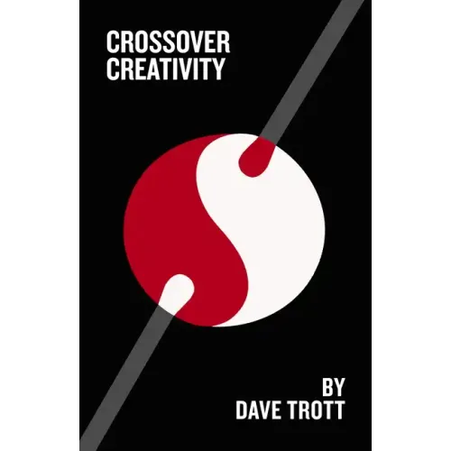 Crossover Creativity: Real-Life Stories about Where Creativity Comes from