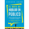 El arte de hablar en público: Guía de consejos prácticos para hacer una presentación memorable y deslumbrar a tu audiencia. Gana seguridad en ti mis