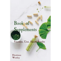 Book of Supplements: Functions, Uses, Health Benefits