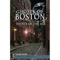 Ghosts of Boston: Haunts of the Hub