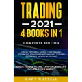 Trading 2021: 4 BOOKS IN 1. Forex + Options + Swing + Day Trading. Advanced Strategies And Mindset To Earn $15,000 A Month in No Tim