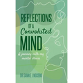 Reflections of a Convoluted Mind: A Journey with My Mental Illness