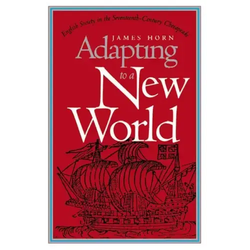 Adapting to a New World: English Society in the Seventeenth-Century Chesapeake