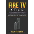 Fire TV Stick; 2019 Complete User Guide to Master the Fire Stick, Install Kodi and Over 100 Tips and Tricks