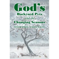 God's Backyard Pets and the Changing Seasons: Winter, Spring, Summer, Autumn