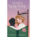 Gate of Rose and Vine: Book One
